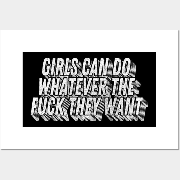 Girls Can Do Whatever The F*ck They Want - Feminist Statement Design Wall Art by DankFutura